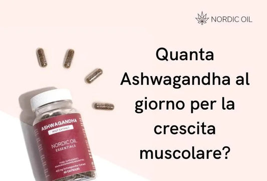 Quanta Ashwagandha al giorno per la crescita muscolare?