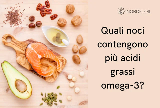 Quali noci contengono più acidi grassi omega-3?