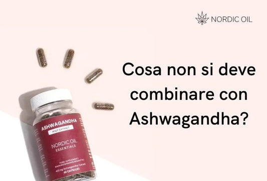 Cosa non si deve combinare con Ashwagandha?