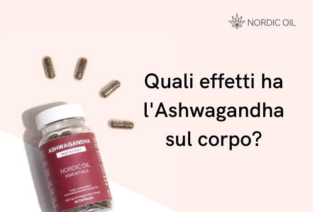 Quali effetti ha l'Ashwagandha sul corpo?