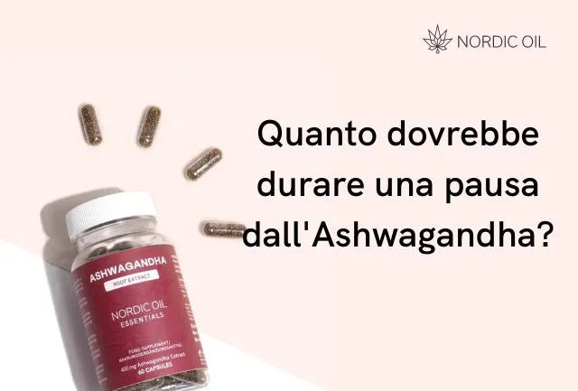 Quanto dovrebbe durare una pausa dall'Ashwagandha?